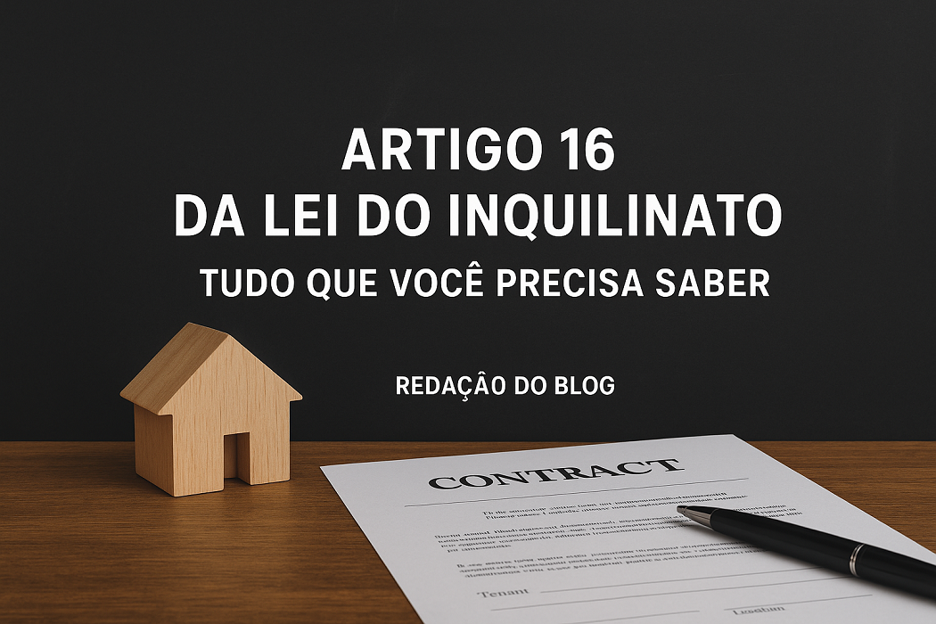 Artigo 16 da Lei do Inquilinato – Entendimento, Jurisprudência e Estudos de Caso